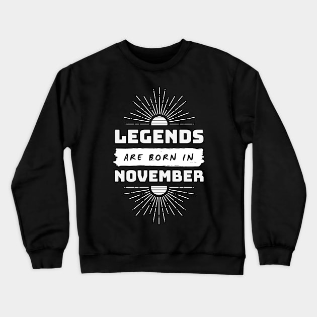 Legends Are Born In November Crewneck Sweatshirt by FTF DESIGNS